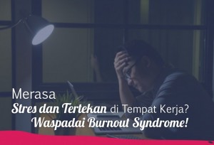 Merasa Stres dan Tertekan di Tempat Kerja? Waspada Burnout Syndrome! | TopKarir.com